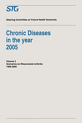 Chronic Diseases In The Year 2005 - Volume 3: Scenario On Rheumatoid Arthritis 1990-2005 Scenario Report Commissioned By The Steering Committee On Fut-..