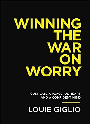 Winning The War On Worry: Cultivate A Peaceful Heart And A Confident Mind-..