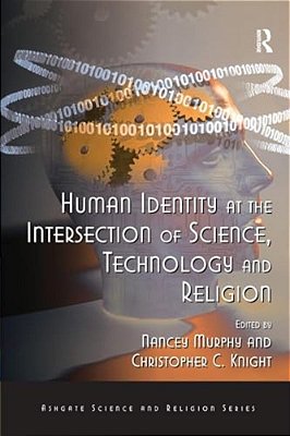Human Identity At The Intersection Of Science, Technology And Religion-..