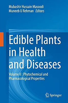 Edible Plants In Health And Diseases: Volume II: Phytochemical And Pharmacological Properties-..