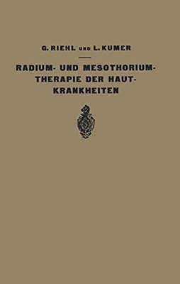 Die Radium- Und Mesothoriumtherapie Der Hautkrankheiten-..