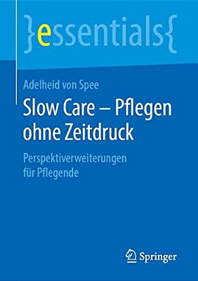 Slow Care - Pflegen Ohne Zeitdruck: Perspektiverweiterungen Für Pflegende-..