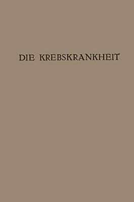 Die Krebskrankheit: Ein Zyklus Von Vorträgen-..