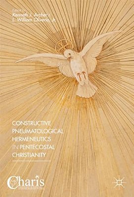Constructive Pneumatological Hermeneutics In Pentecostal Christianity-..