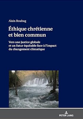 Éthique Chrétienne Et Bien Commun: Vers Une Justice Globale Et Un Futur Équitable Face À L'Impact Du Changement Climatique-..