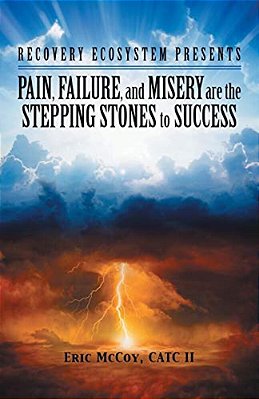 Pain, Failure, And Misery Are The Stepping Stones To Success: Recovery Ecosystem Presents-..