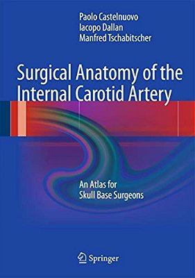 Surgical Anatomy Of The Internal Carotid Artery: An Atlas For Skull Base Surgeons-..
