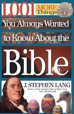 1,001 More Things You Always Wanted To Know About The Bible: A Christian Reference Guide To Facts And Trivia About Scripture-..