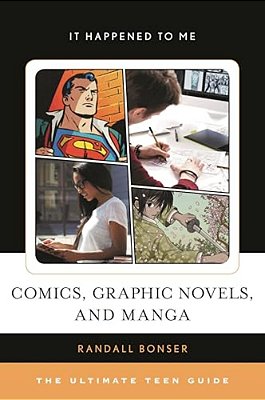 Comics, Graphic Novels, And Manga: The Ultimate Teen Guide-..
