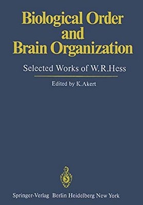 Biological Order And Brain Organization: Selected Works Of W. R. Hess-..