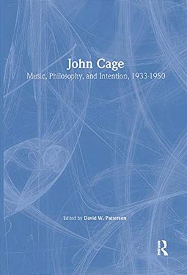 John Cage: Music, Philosophy, And Intention, 1933-1950-..