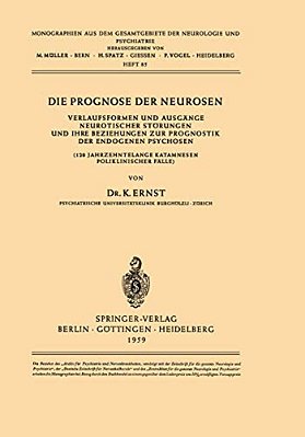Die Prognose Der Neurosen: Verlaufsformen Und Ausgänge Neurotischer Störungen Und Ihre Beziehungen Zur Prognostik Der Endogenen Psychosen (120 Jahrzeh-..