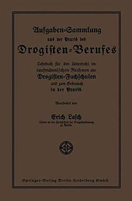 Aufgaben-Sammlung Aus Der Praxis Des Drogisten-Berufes: Lehrbuch Für Den Unterricht Im Kaufmännischen Rechnen An Drogisten-Fachschulen Und Zum Gebrauc-..