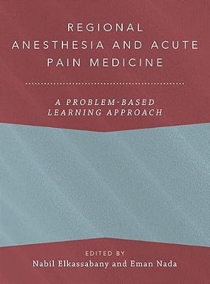 Regional Anesthesia And Acute Pain Medicine: A Problem-Based Learning Approach-..