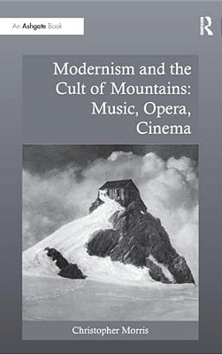 Modernism And The Cult Of Mountains: Music, Opera, Cinema-..