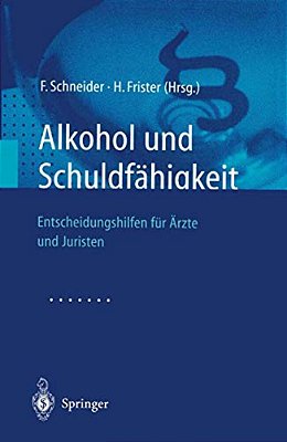Alkohol Und Schuldfähigkeit: Entscheidungshilfen Für Ärzte Und Juristen-..