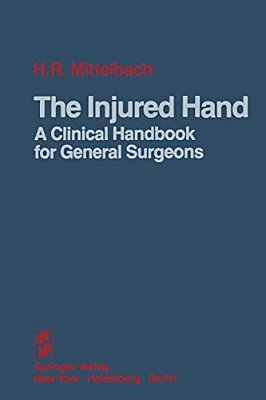 The Injured Hand: A Clinical Handbook For General Surgeons-..