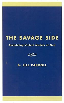 The Savage Side: Reclaiming Violent Models Of God-..