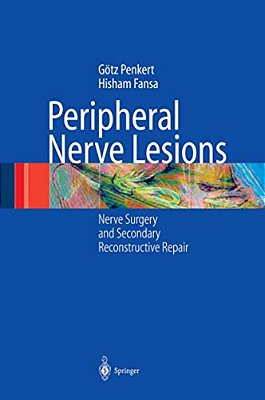 Peripheral Nerve Lesions: Nerve Surgery And Secondary Reconstructive Repair-..