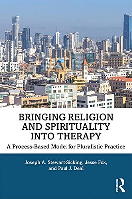 Bringing Religion And Spirituality Into Therapy: A Process-Based Model For Pluralistic Practice-..