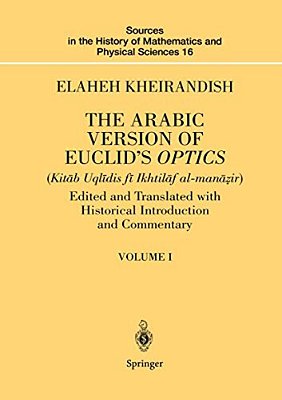 The Arabic Version Of Euclid's Optics: Edited And Translated With Historical Introduction And Commentary Volume I-..