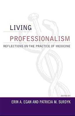 Living Professionalism: Reflections On The Practice Of Medicine-..