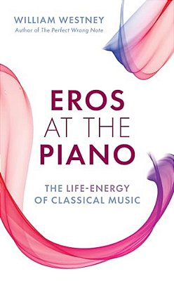 Eros At The Piano: The Life-Energy Of Classical Music-..