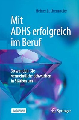 Mit Adhs Erfolgreich Im Beruf: So Wandeln Sie Vermeintliche Schwächen In Stärken Um-..
