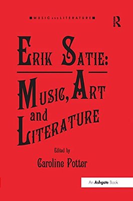 Erik Satie: Music, Art And Literature-..