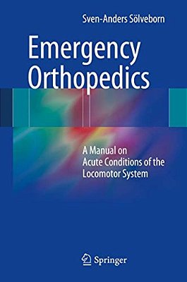 Emergency Orthopedics: A Manual On Acute Conditions Of The Locomotor System-..