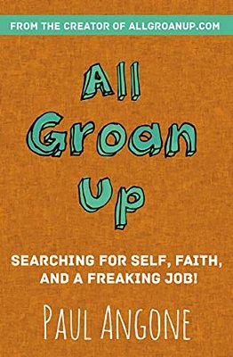 All Groan Up: Searching For Self, Faith, And A Freaking Job!-..