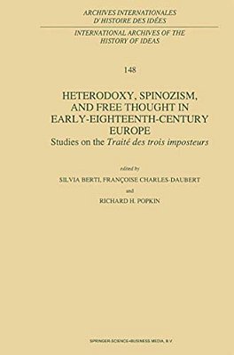 Heterodoxy, Spinozism, And Free Thought In Early-Eighteenth-century Europe: Studies On The Traité Des Trois Imposteurs-..
