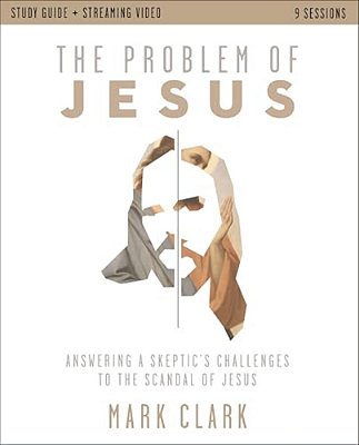 The Problem Of Jesus Study Guide Plus Streaming Video: Answering A Skeptic's Challenges To The Scandal Of Jesus-..