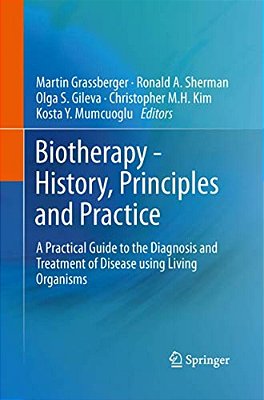 Biotherapy - History, Principles And Practice: A Practical Guide To The Diagnosis And Treatment Of Disease Using Living Organisms-..