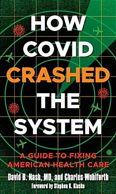 How Covid Crashed The System: A Guide To Fixing American Health Care-..