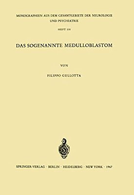 Das Sogenannte Medulloblastom: Ergebnisse Einer Vergleichend Pathomorphologischen Untersuchung-..