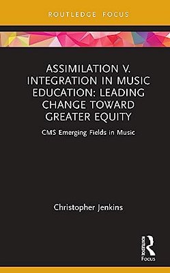 Assimilation V. Integration In Music Education: Leading Change Toward Greater Equity-..