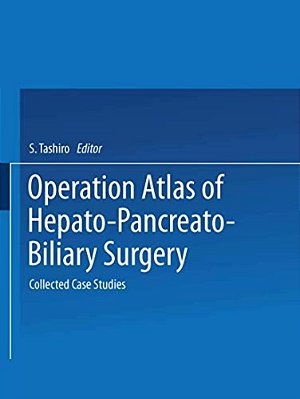 Operation Atlas Of Hepato-Pancreato-biliary Surgery: Collected Case Studies-..