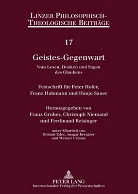 Geistes-Gegenwart: Vom Lesen, Denken Und Sagen Des Glaubens- Festschrift Fuer Peter Hofer, Franz Hubmann Und Hanjo Sauer-..