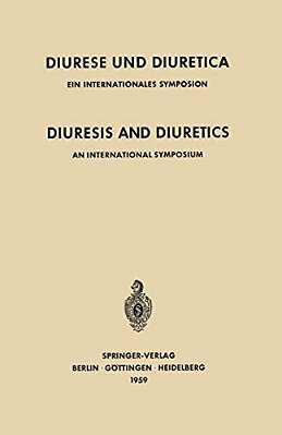 Diuresis And Diuretics/Diurese Und Diuretica: An International Symposium Herrenchiemsee, June 17Th-20th, 1959 Sponsored By Ciba/Ein Internationale-..