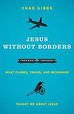 Jesus Without Borders: What Planes, Trains, And Rickshaws Taught Me About Jesus-..