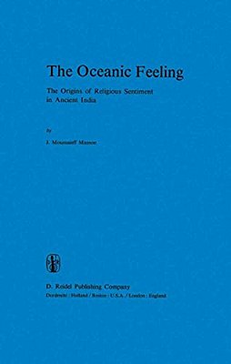 The Oceanic Feeling: The Origins Of Religious Sentiment In Ancient India-..