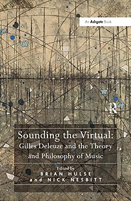 Sounding The Virtual: Gilles Deleuze And The Theory And Philosophy Of Music-..