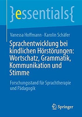 Sprachentwicklung Bei Kindlichen Hörstörungen: Wortschatz, Grammatik, Kommunikation Und Stimme: Forschungsstand Für Sprachtherapie Und Pädagogik-..
