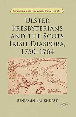 Ulster Presbyterians And The Scots Irish Diaspora, 1750-1764-..