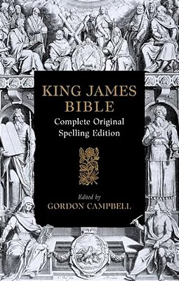 The 1611 King James Bible: Complete Original Spelling Edition-..