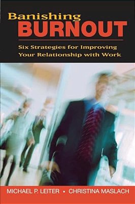 Banishing Burnout: Six Strategies For Improving Your Relationship With Work-..