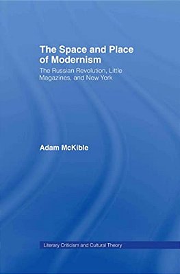The Space And Place Of Modernism: The Little Magazine In New York-..