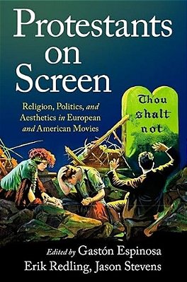 Protestants On Screen: Religion, Politics And Aesthetics In European And American Movies-..
