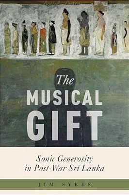 The Musical Gift: Sonic Generosity In Post-War Sri Lanka-..
